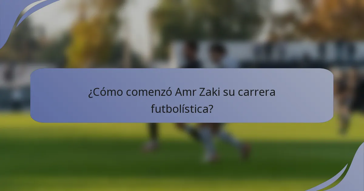 ¿Cómo comenzó Amr Zaki su carrera futbolística?