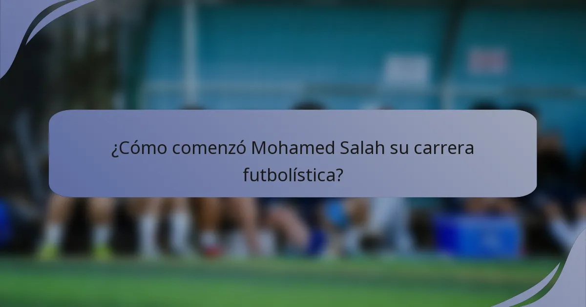 ¿Cómo comenzó Mohamed Salah su carrera futbolística?
