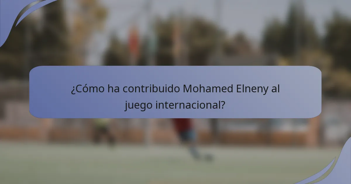 ¿Cómo ha contribuido Mohamed Elneny al juego internacional?