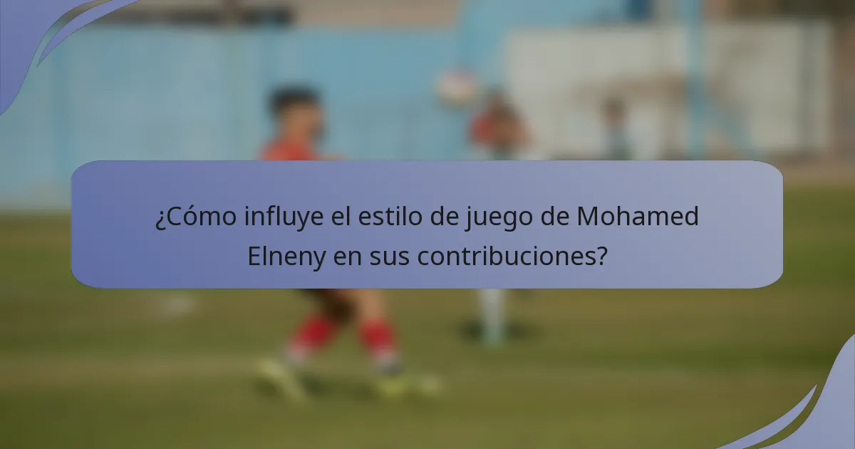 ¿Cómo influye el estilo de juego de Mohamed Elneny en sus contribuciones?