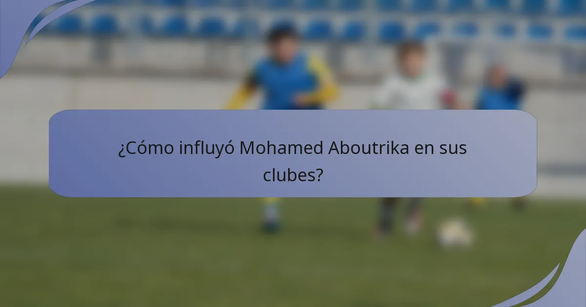 ¿Cómo influyó Mohamed Aboutrika en sus clubes?