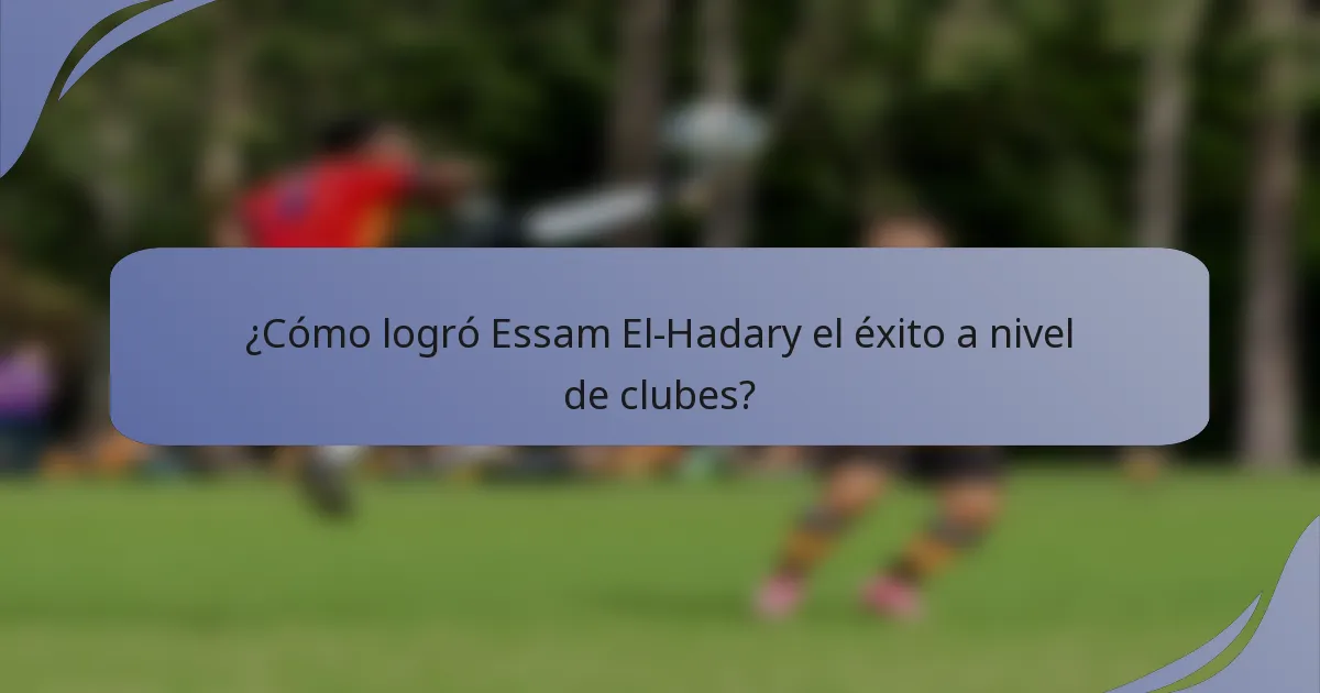 ¿Cómo logró Essam El-Hadary el éxito a nivel de clubes?