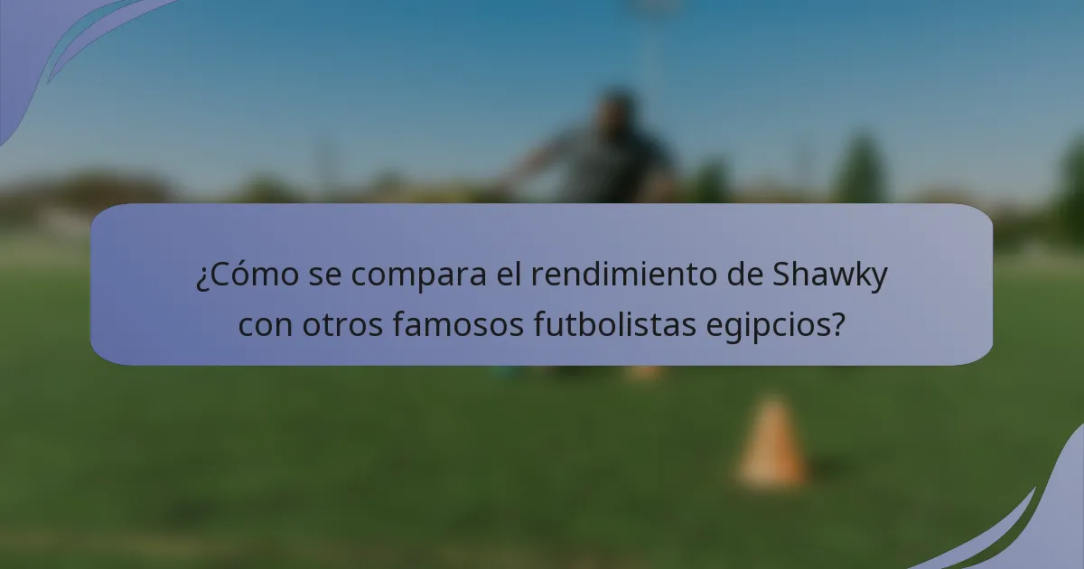 ¿Cómo se compara el rendimiento de Shawky con otros famosos futbolistas egipcios?