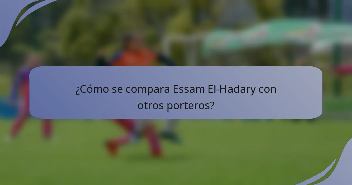 ¿Cómo se compara Essam El-Hadary con otros porteros?