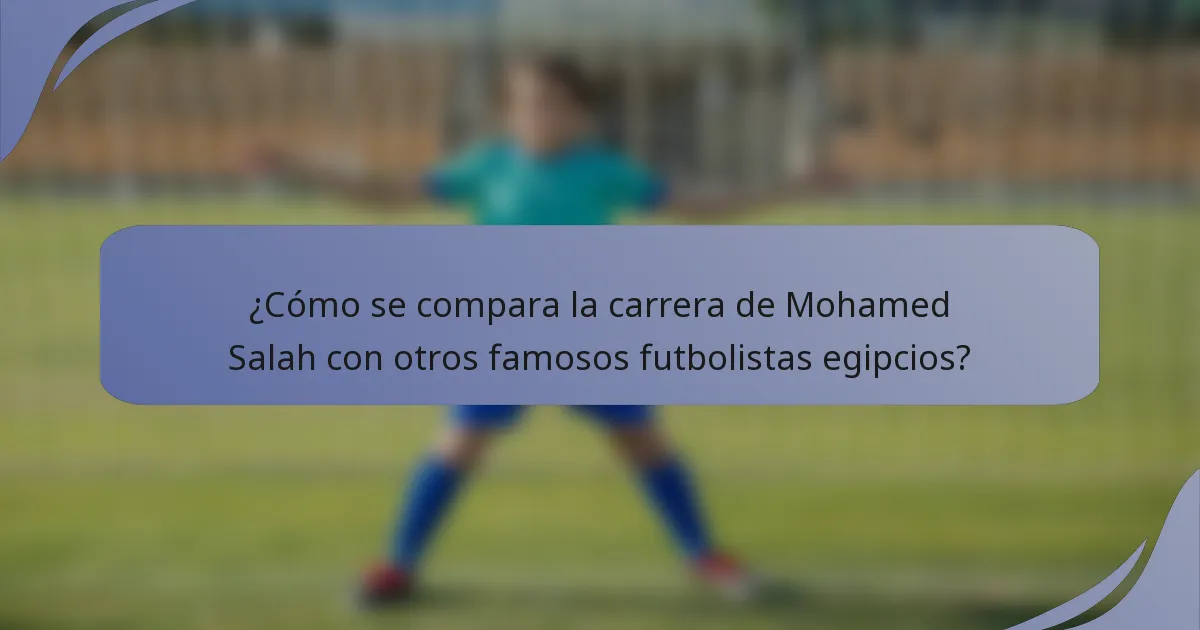 ¿Cómo se compara la carrera de Mohamed Salah con otros famosos futbolistas egipcios?