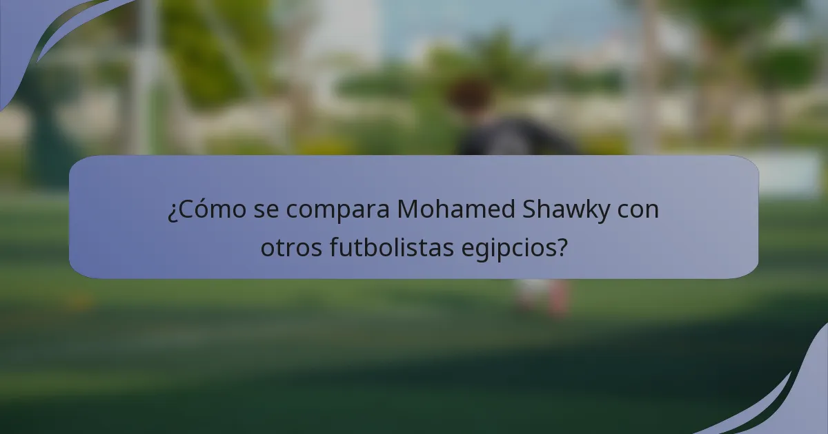 ¿Cómo se compara Mohamed Shawky con otros futbolistas egipcios?