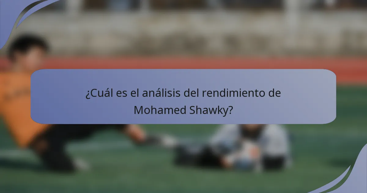 ¿Cuál es el análisis del rendimiento de Mohamed Shawky?