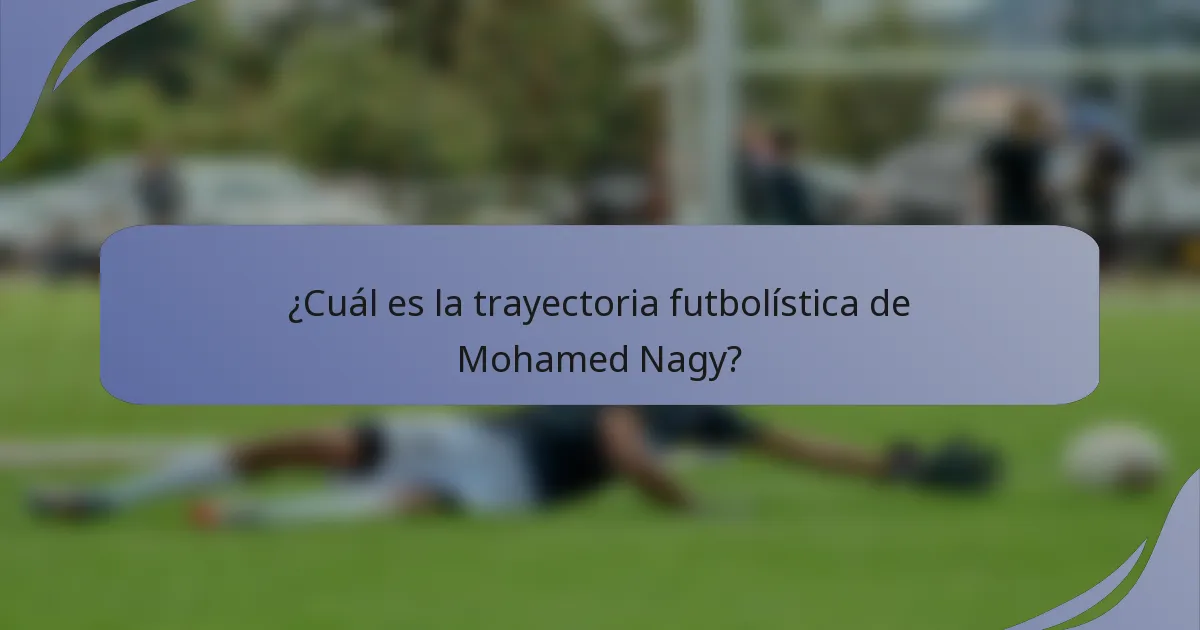 ¿Cuál es la trayectoria futbolística de Mohamed Nagy?