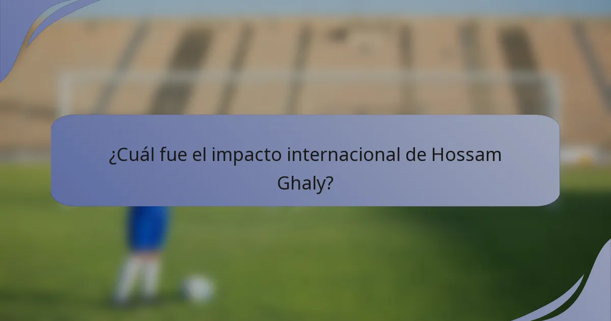¿Cuál fue el impacto internacional de Hossam Ghaly?