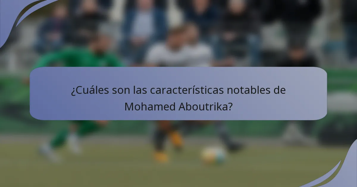 ¿Cuáles son las características notables de Mohamed Aboutrika?