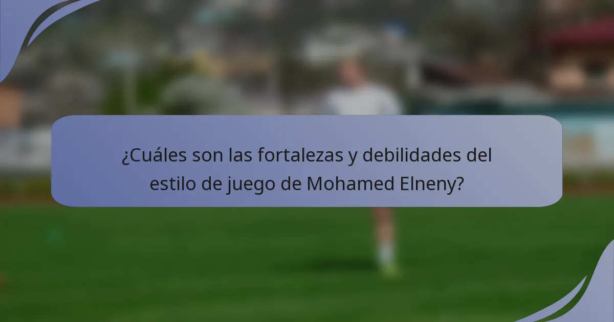 ¿Cuáles son las fortalezas y debilidades del estilo de juego de Mohamed Elneny?