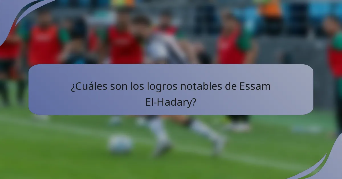 ¿Cuáles son los logros notables de Essam El-Hadary?