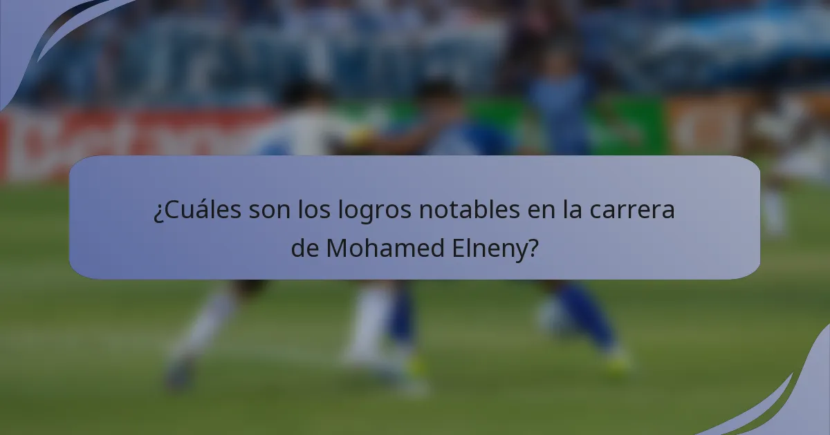 ¿Cuáles son los logros notables en la carrera de Mohamed Elneny?