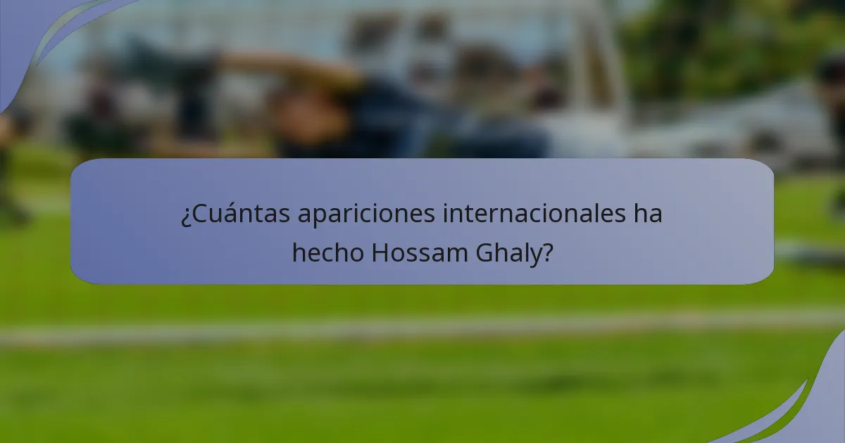 ¿Cuántas apariciones internacionales ha hecho Hossam Ghaly?