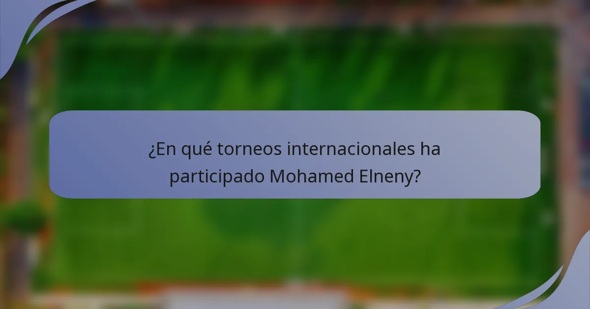 ¿En qué torneos internacionales ha participado Mohamed Elneny?