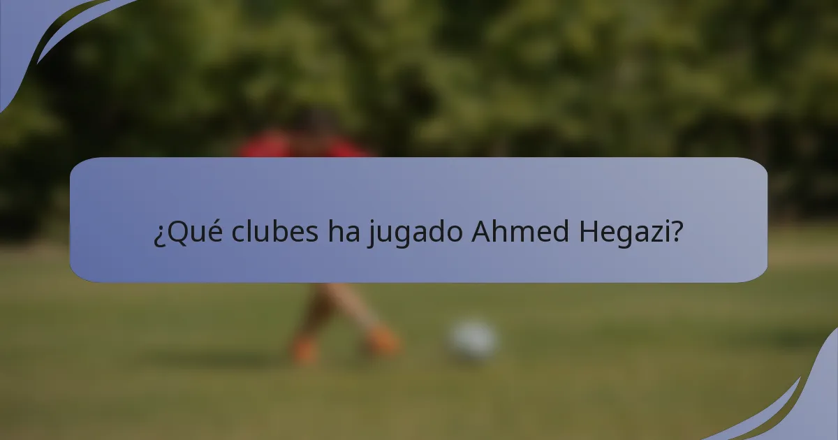 ¿Qué clubes ha jugado Ahmed Hegazi?