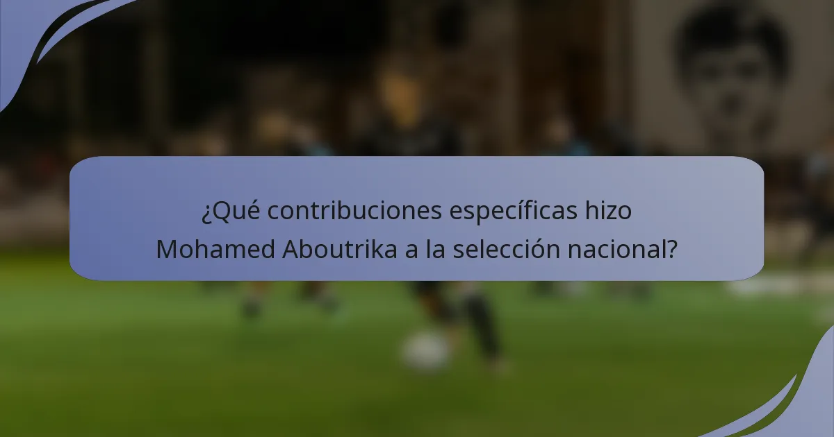 ¿Qué contribuciones específicas hizo Mohamed Aboutrika a la selección nacional?