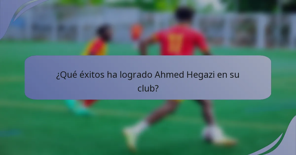 ¿Qué éxitos ha logrado Ahmed Hegazi en su club?