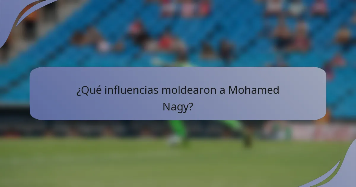 ¿Qué influencias moldearon a Mohamed Nagy?
