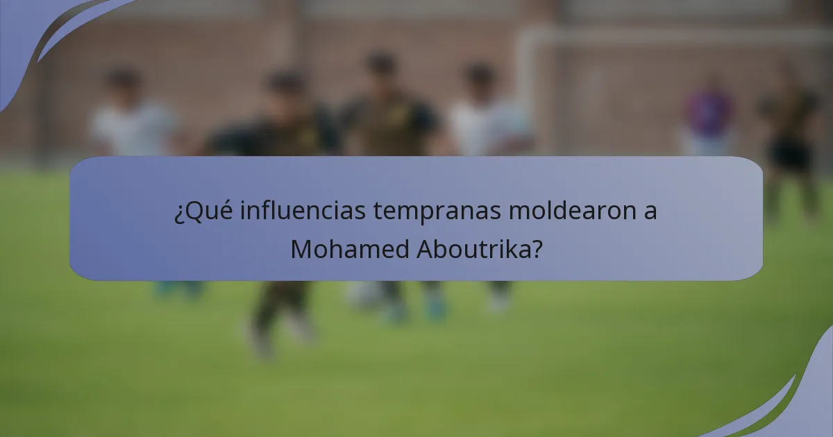 ¿Qué influencias tempranas moldearon a Mohamed Aboutrika?