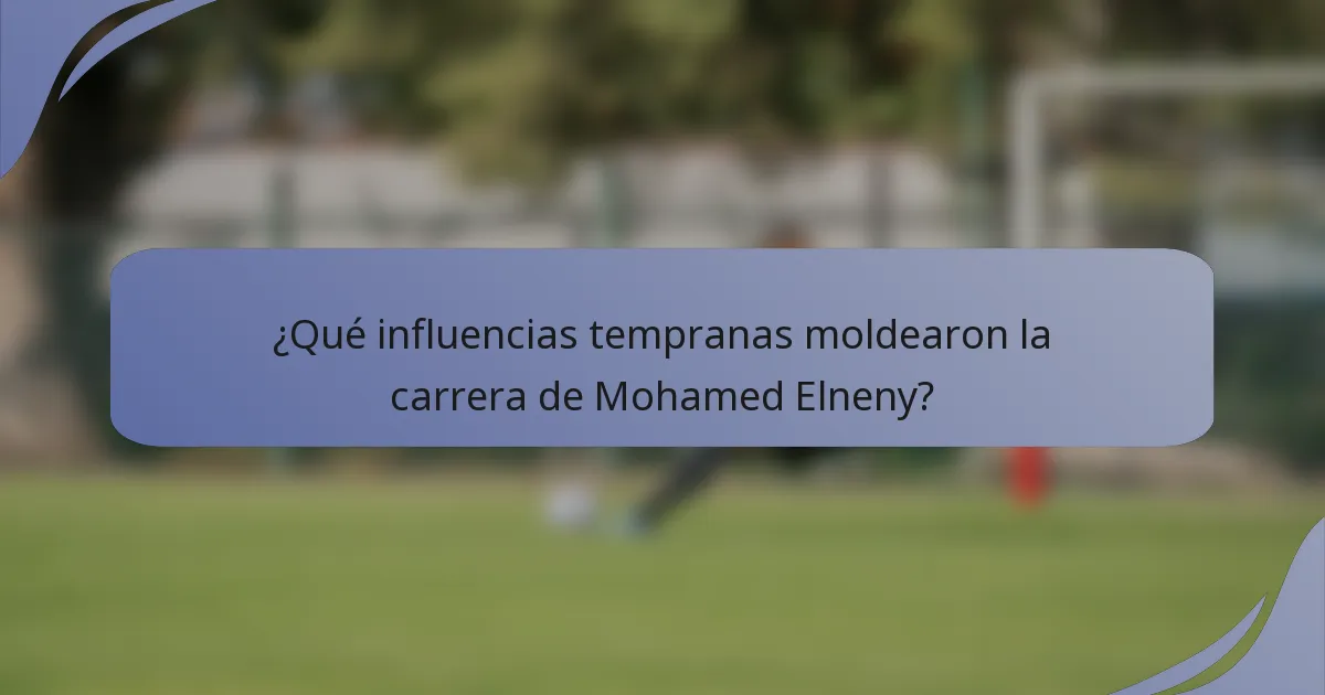 ¿Qué influencias tempranas moldearon la carrera de Mohamed Elneny?