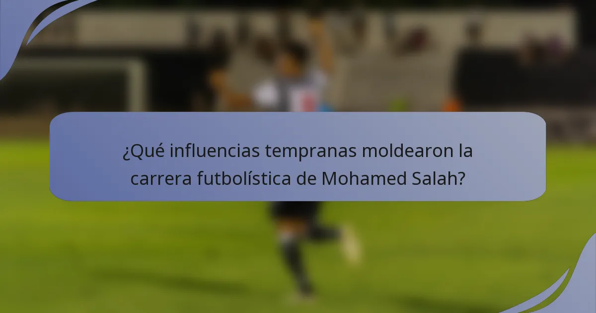 ¿Qué influencias tempranas moldearon la carrera futbolística de Mohamed Salah?