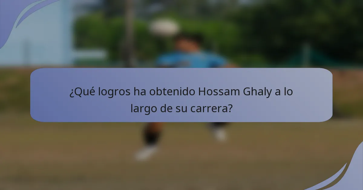 ¿Qué logros ha obtenido Hossam Ghaly a lo largo de su carrera?