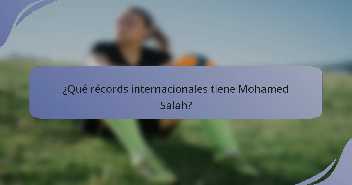 ¿Qué récords internacionales tiene Mohamed Salah?