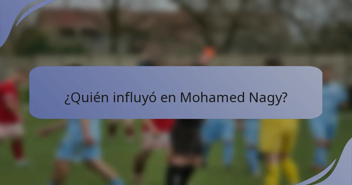 ¿Quién influyó en Mohamed Nagy?